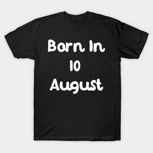 Born In 10 August T-Shirt by Fandie